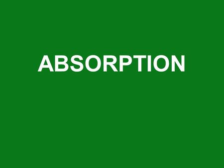 ABSORPTION. Digestion and Absorption of Food Nutrients Digestion Proteins break down to amino acids Carbohydrates break down to simple sugars Fats break.