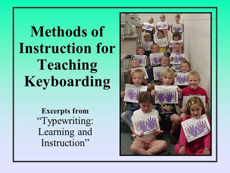 Methods of Instruction for Teaching Keyboarding Excerpts from “Typewriting: Learning and Instruction”