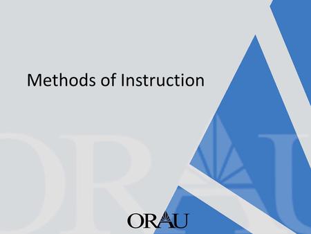 Methods of Instruction. Learning Objectives Upon completion of this lesson, participants will be able to: – Compare and contrast a range of instructional.