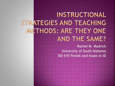 Rachel M. Mudrich University of South Alabama ISD 610-Trends and Issues in ID.