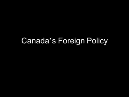 Canada ’ s Foreign Policy. Economic Sanctions Canadian Economic Sanctions – The imposition of economic sanctions against foreign States and non-State.