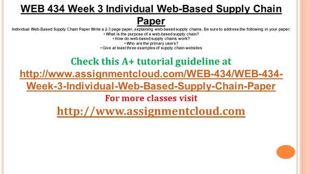 WEB 434 Week 3 Individual Web-Based Supply Chain Paper Individual Web-Based Supply Chain Paper Write a 2-3 page paper, explaining web-based supply chains.