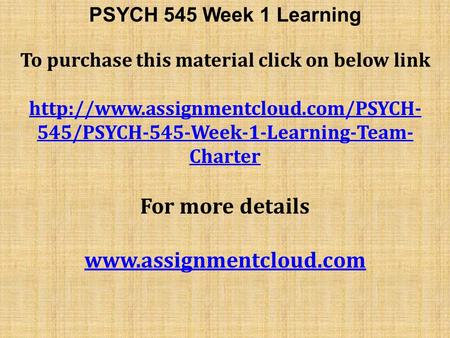 PSYCH 545 Week 1 Learning To purchase this material click on below link  545/PSYCH-545-Week-1-Learning-Team- Charter.