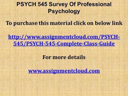 PSYCH 545 Survey Of Professional Psychology To purchase this material click on below link  545/PSYCH-545-Complete-Class-Guide.