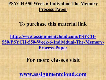 PSYCH 550 Week 6 Individual The Memory Process Paper To purchase this material link  550/PSYCH-550-Week-6-Individual-The-Memory-