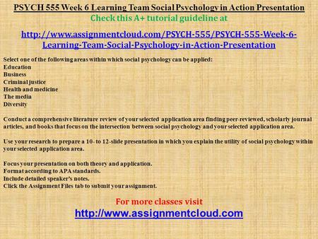PSYCH 555 Week 6 Learning Team Social Psychology in Action Presentation Check this A+ tutorial guideline at