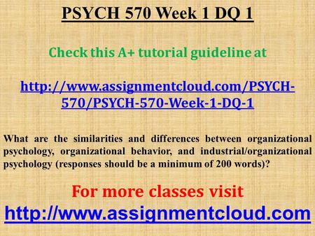 PSYCH 570 Week 1 DQ 1 Check this A+ tutorial guideline at  570/PSYCH-570-Week-1-DQ-1 What are the similarities and.