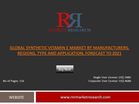 GLOBAL SYNTHETIC VITAMIN E MARKET BY MANUFACTURERS, REGIONS, TYPE AND APPLICATION, FORECAST TO WEBSITE Single User License:
