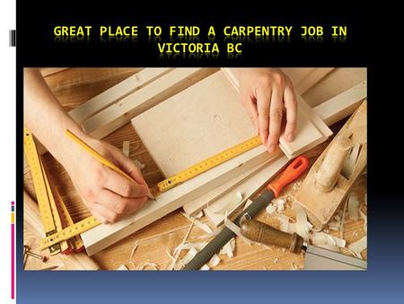 Great Place to Find a Carpentry Job in Victoria BC