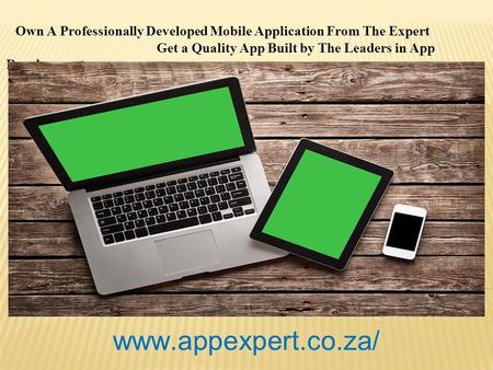 Own A Professionally Developed Mobile Application From The Expert Get a Quality App Built by The Leaders in App Development