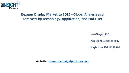 E-paper Display Market to Global Analysis and Forecasts by Technology, Application, and End-User No of Pages: 150 Publishing Date: Feb 2017 Single.