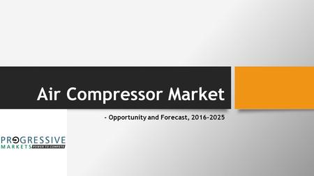 Air Compressor Market - Opportunity and Forecast,