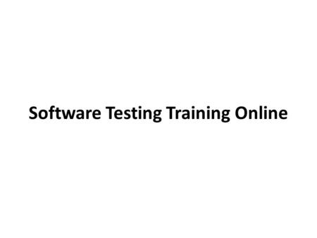 Software Testing Training Online. Software testing is ruling the software business in current scenario. It provides an objective, independent view of.