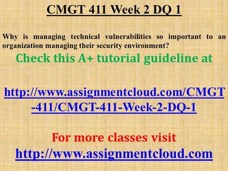 CMGT 411 Week 2 DQ 1 Why is managing technical vulnerabilities so important to an organization managing their security environment? Check this A+ tutorial.