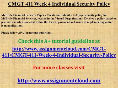 CMGT 411 Week 4 Individual Security Policy McBride Financial Services Paper - Create and submit a 2-3 page security policy for McBride Financial Services,