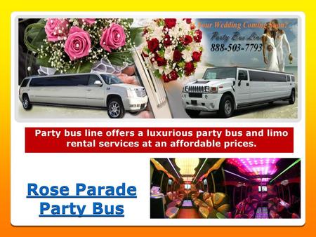 Party bus line offers a luxurious party bus and limo rental services at an affordable prices. Rose Parade Party Bus.
