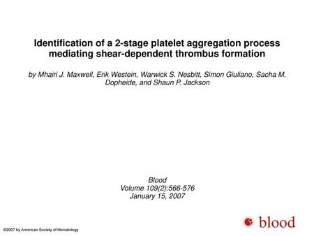 Identification of a 2-stage platelet aggregation process mediating shear-dependent thrombus formation by Mhairi J. Maxwell, Erik Westein, Warwick S. Nesbitt,