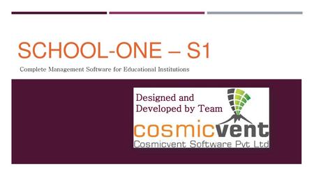 SCHOOL-ONE – S1 Designed and Developed by Team