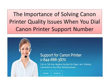 The Importance of Solving Canon Printer Quality Issues When You Dial Canon Printer Support Number.