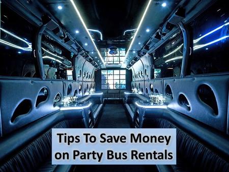 Tips To Save Money on Party Bus Rentals