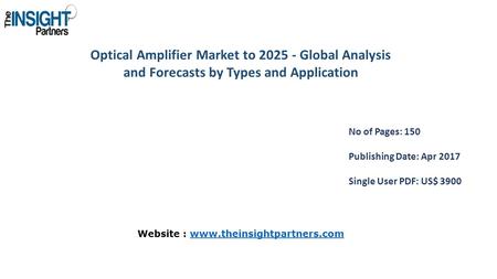 Optical Amplifier Market to Global Analysis and Forecasts by Types and Application No of Pages: 150 Publishing Date: Apr 2017 Single User PDF: US$