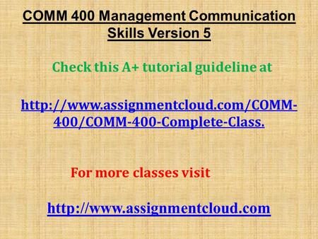 COMM 400 Management Communication Skills Version 5 Check this A+ tutorial guideline at  400/COMM-400-Complete-Class.