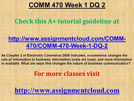COMM 470 Week 1 DQ 2 Check this A+ tutorial guideline at  470/COMM-470-Week-1-DQ-2 As Chapter 2 of Electronic Commerce.