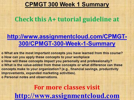 CPMGT 300 Week 1 Summary Check this A+ tutorial guideline at  300/CPMGT-300-Week-1-Summary o What are the most important.