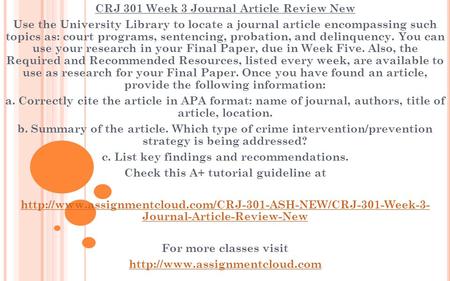 CRJ 301 Week 3 Journal Article Review New Use the University Library to locate a journal article encompassing such topics as: court programs, sentencing,