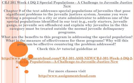 CRJ 301 Week 4 DQ 2 Special Populations - A Challenge to Juvenile Justice New Chapter 9 of the text addresses special populations of juveniles that pose.