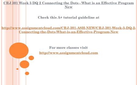 CRJ 301 Week 5 DQ 2 Connecting the Dots - What is an Effective Program New Check this A+ tutorial guideline at