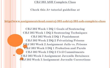 CRJ 303 ASH Complete Class Check this A+ tutorial guideline at  CRJ 303 Week 1 DQ.
