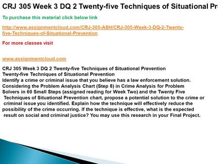CRJ 305 Week 3 DQ 2 Twenty-five Techniques of Situational Prevention To purchase this material click below link