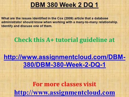 DBM 380 Week 2 DQ 1 What are the issues identified in the Cox (2009) article that a database administrator should know when working with a many-to-many.