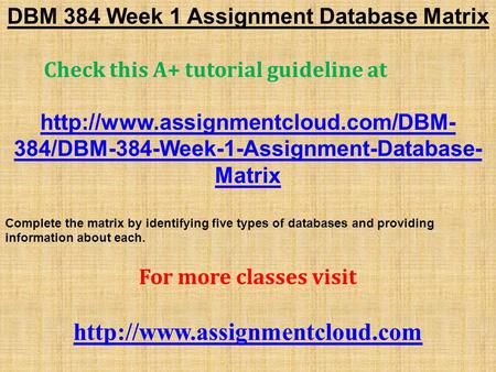 DBM 384 Week 1 Assignment Database Matrix Check this A+ tutorial guideline at  384/DBM-384-Week-1-Assignment-Database-