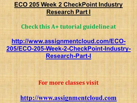 ECO 205 Week 2 CheckPoint Industry Research Part I Check this A+ tutorial guideline at  205/ECO-205-Week-2-CheckPoint-Industry-