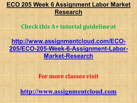 ECO 205 Week 6 Assignment Labor Market Research Check this A+ tutorial guideline at  205/ECO-205-Week-6-Assignment-Labor-