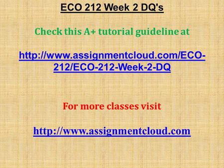 ECO 212 Week 2 DQ's Check this A+ tutorial guideline at  212/ECO-212-Week-2-DQ For more classes visit