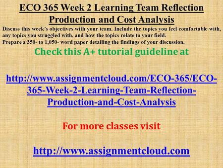 ECO 365 Week 2 Learning Team Reflection Production and Cost Analysis Discuss this week’s objectives with your team. Include the topics you feel comfortable.