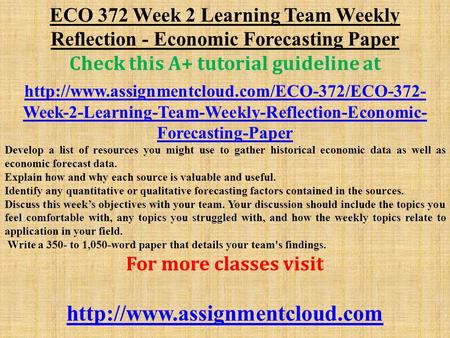 ECO 372 Week 2 Learning Team Weekly Reflection - Economic Forecasting Paper Check this A+ tutorial guideline at