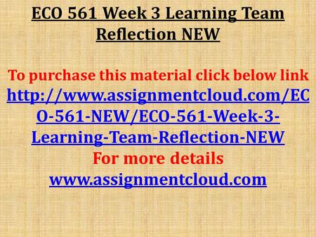 ECO 561 Week 3 Learning Team Reflection NEW To purchase this material click below link  O-561-NEW/ECO-561-Week-3- Learning-Team-Reflection-NEW.