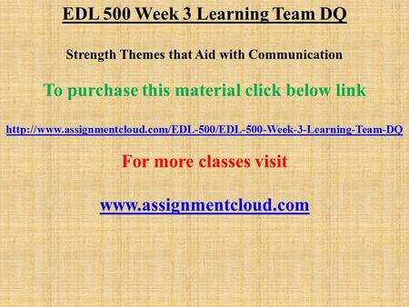 EDL 500 Week 3 Learning Team DQ Strength Themes that Aid with Communication To purchase this material click below link