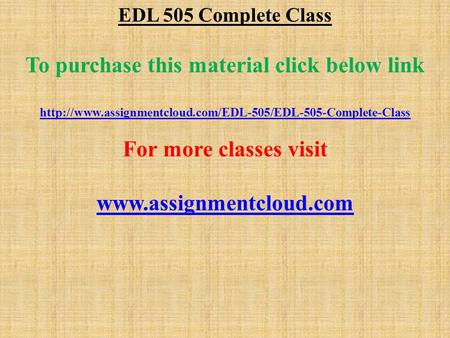 EDL 505 Complete Class To purchase this material click below link  For more classes visit.