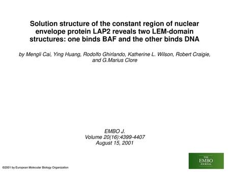 Solution structure of the constant region of nuclear envelope protein LAP2 reveals two LEM‐domain structures: one binds BAF and the other binds DNA by.