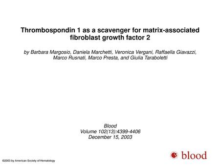 Thrombospondin 1 as a scavenger for matrix-associated fibroblast growth factor 2 by Barbara Margosio, Daniela Marchetti, Veronica Vergani, Raffaella Giavazzi,