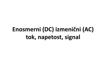 Enosmerni (DC) izmenični (AC) tok, napetost, signal