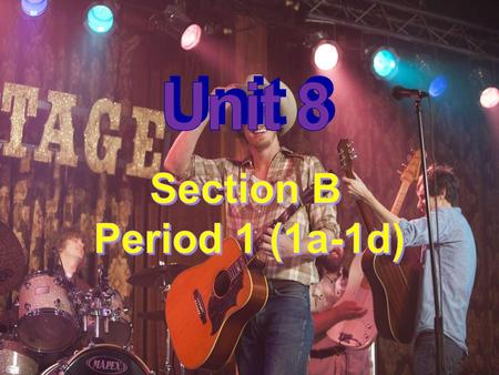 Unit 8 Section B Period 1 (1a-1d).