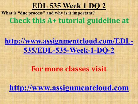 EDL 535 Week 1 DQ 2 What is “due process” and why is it important? Check this A+ tutorial guideline at  535/EDL-535-Week-1-DQ-2.