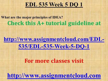 EDL 535 Week 5 DQ 1 What are the major principles of IDEA? Check this A+ tutorial guideline at  535/EDL-535-Week-5-DQ-1.