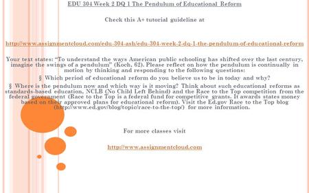 EDU 304 Week 2 DQ 1 The Pendulum of Educational Reform Check this A+ tutorial guideline at